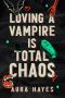 [Total Chaos 01] • Loving A Vampire Is Total Chaos: A Paranormal Dark Rom-Com